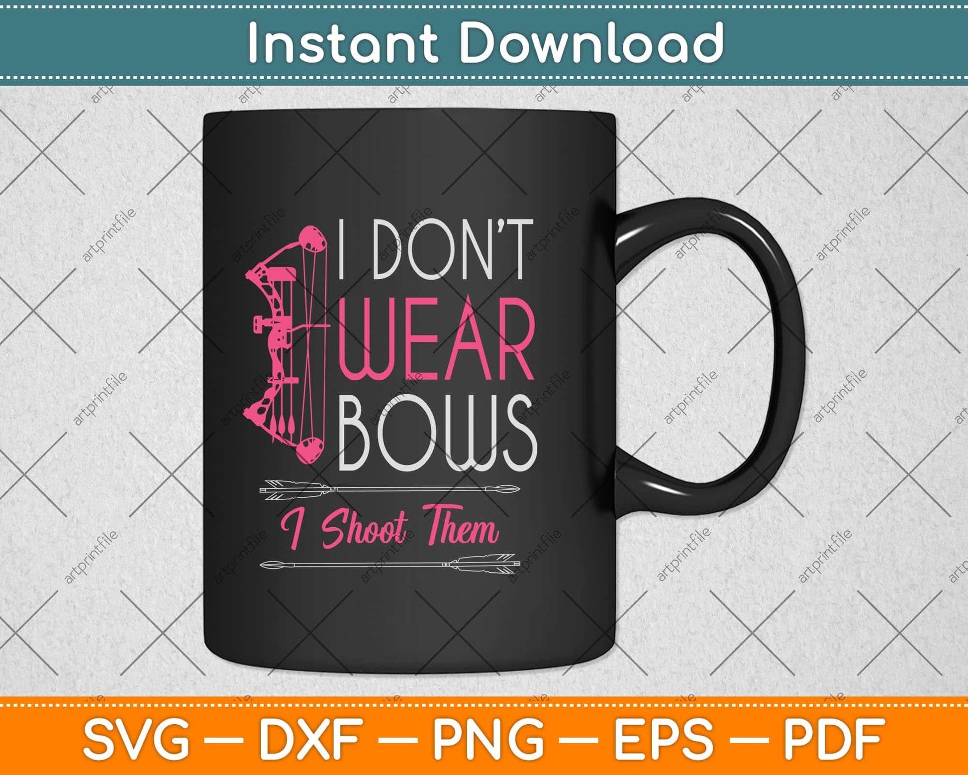 I Don't Wear Bows I Shoot Them Funny Archery Girl Svg Png Dxf Digital Cutting File