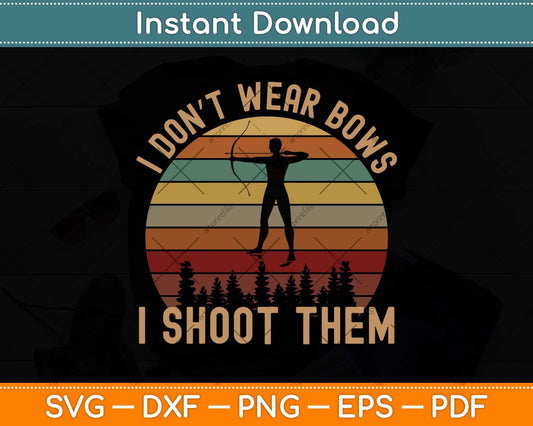 I Don't Wear Bows I Shoot Them Girl Archery Svg Png Dxf Digital Cutting File