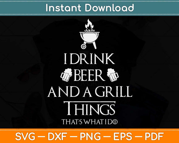 I Drink Beer And Grill Things Svg Png Dxf Digital Cutting File