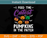 I Feed The Cutest Pumpkins In The Patch Svg Png Dxf Digital Cutting File