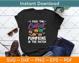 I Feed The Cutest Pumpkins In The Patch Svg Png Dxf Digital Cutting File