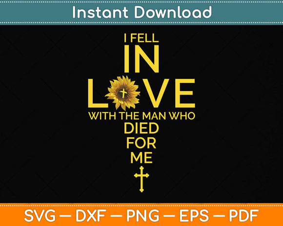 I Fell In Love With The Man Who Died For Me Christian Svg Png Dxf Digital Cutting File