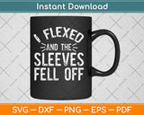 I Flexed and The Sleeves Fell Off Svg Design Cricut Printable Cutting Files