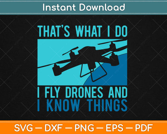 I Fly Drones & I Know Things Svg Design Cricut Printable Cutting Files