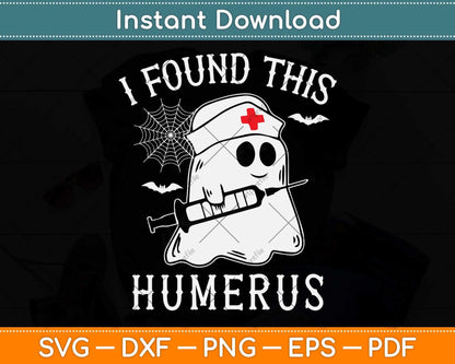 I Found This Humerus Funny Ghost Nurse Halloween Svg Png Dxf Digital Cutting File