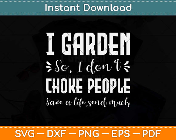 I Garden So I Don't Choke People Funny Gardening Svg Png Dxf Digital Cutting File