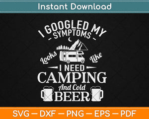 I Googled My Symptoms Funny Camping and Beer Svg Design Cricut Cutting Files