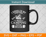 I Googled My Symptoms Funny Camping and Beer Svg Design Cricut Cutting Files