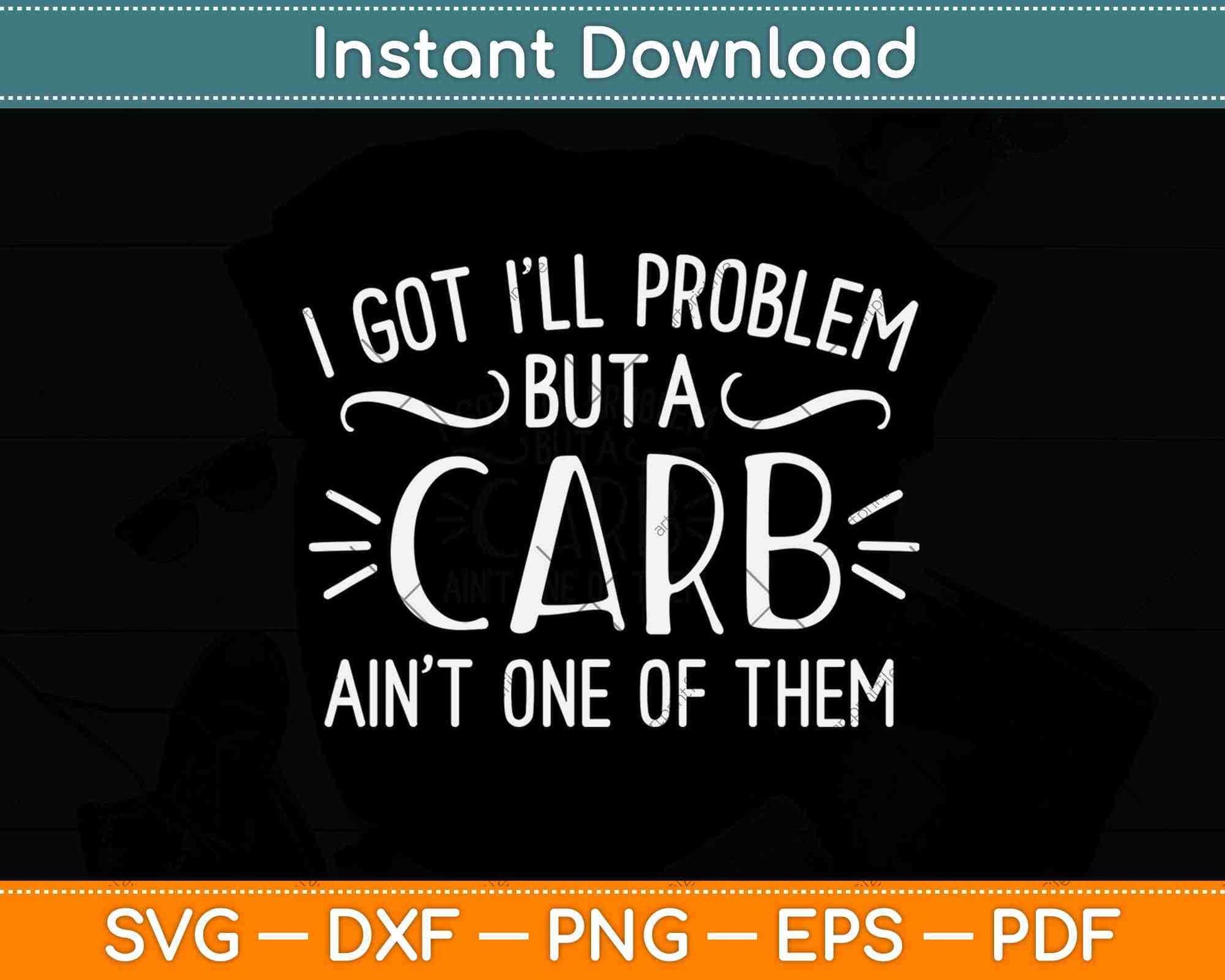 I Got I Will Problem But A Carb Ain't One of Them Svg Design