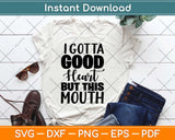 I Gotta Good Heart But This Mouth Svg Design Cricut Printable Cutting Files