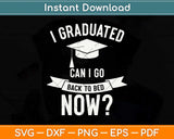 I Graduated Can I Go Back to Bed Now Graduation Svg Png Dxf Digital Cutting File