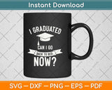 I Graduated Can I Go Back to Bed Now Graduation Svg Png Dxf Digital Cutting File