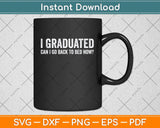 I Graduated Can I Go Back To Bed Now Graduation Svg Png Dxf Digital Cutting File