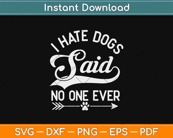I Hate Dogs Said No One Ever Svg Design Cricut Printable Cutting Files