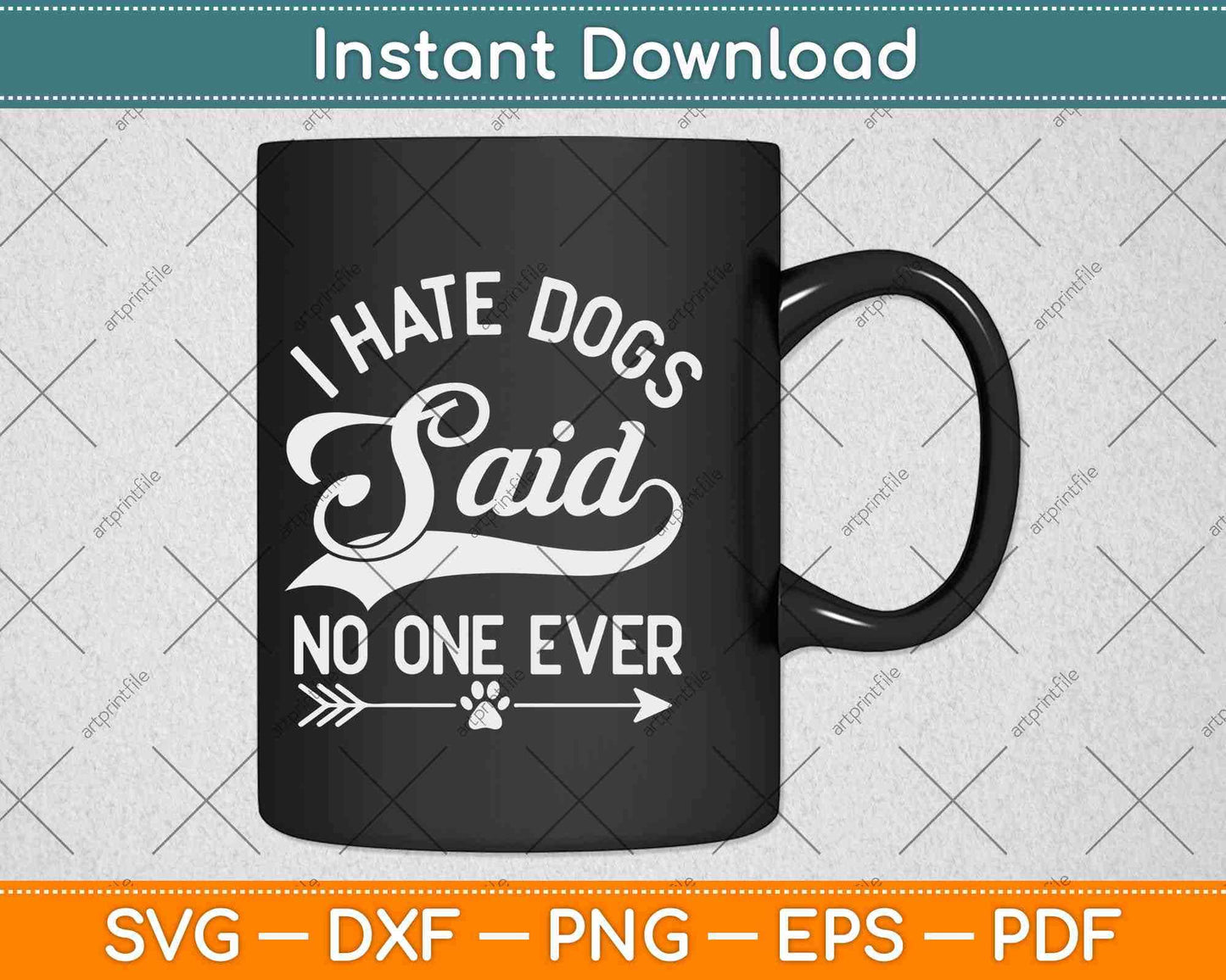 I Hate Dogs Said No One Ever Svg Design Cricut Printable Cutting Files