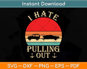 I Hate Pulling Out Retro Boating Boat Captain Svg Png Dxf Digital Cutting File