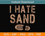 I Hate Sand Middle East Deployment Sand Boot Print Svg Png Dxf Digital Cutting File