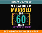 I Have Been Married for 60 Years - 60th Wedding Anniversary Svg Png Dxf Cutting File