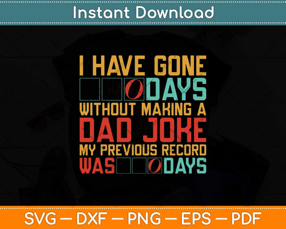I Have Gone Days Without Making A Dad Joke Svg Png Dxf Digital Cutting File