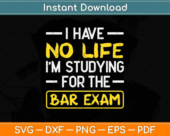 I Have No Life I’m Studying For The Bar Exam Bar Exam Svg Png Dxf Cutting File