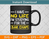 I Have No Life I’m Studying For The Bar Exam Bar Exam Svg Png Dxf Cutting File