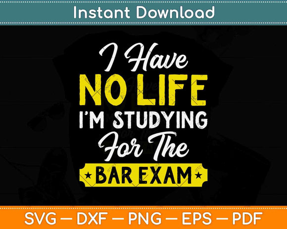I Have No Life I'm Studying For The Bar Exam Svg Png Dxf Digital Cutting File
