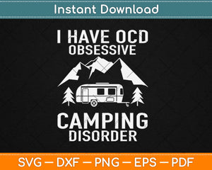 I Have OCD Obsessive Camping Disorder Funny Camping Svg Design Cricut Cutting File