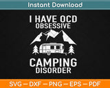 I Have OCD Obsessive Camping Disorder Funny Camping Svg Design Cricut Cutting File