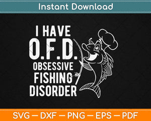 I Have OFD Obsessive Fishing Disorder Funny Fishing Lover Svg Design Cricut Cut File