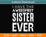 I Have The Awesomest Sister Ever My Sister Is Best Svg Png Dxf Digital Cutting File