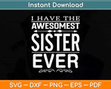 I Have The Awesomest Sister Ever My Sister Is Best Svg Png Dxf Digital Cutting File