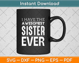 I Have The Awesomest Sister Ever My Sister Is Best Svg Png Dxf Digital Cutting File