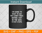 I Have To See Candy Before I Get In Van Not Stupid Svg Png Dxf Digital Cutting File