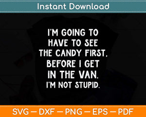 I Have To See Candy Before I Get In Van Not Stupid Svg Png Dxf Digital Cutting File