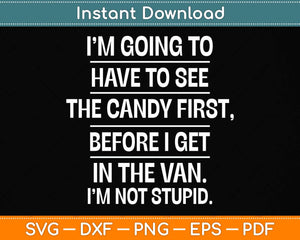 I Have to See Candy Before I Get in Van Not Stupid Svg Png Dxf Digital Cutting File