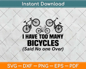 I Have Too Many Bicycles Said No One Ever Cycling Svg Design Cutting Files