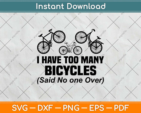 I Have Too Many Bicycles Said No One Ever Cycling Svg Design Cutting Files