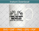 I Have Too Many Bicycles Said No One Ever Cycling Svg Design Cutting Files