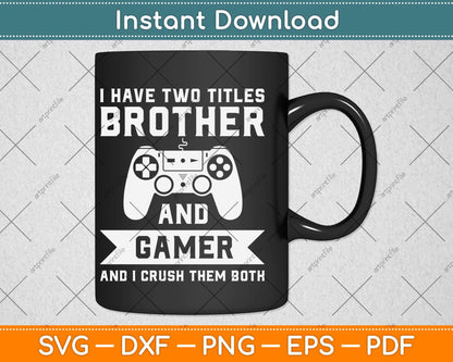 I Have Two Titles Brother And Gamer Birthday Gift Video Game Svg Design