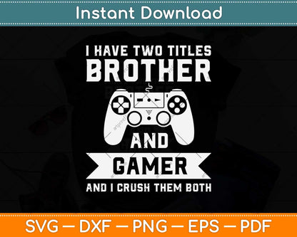 I Have Two Titles Brother And Gamer Birthday Gift Video Game Svg Design