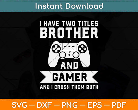 I Have Two Titles Brother And Gamer Birthday Gift Video Game Svg Design