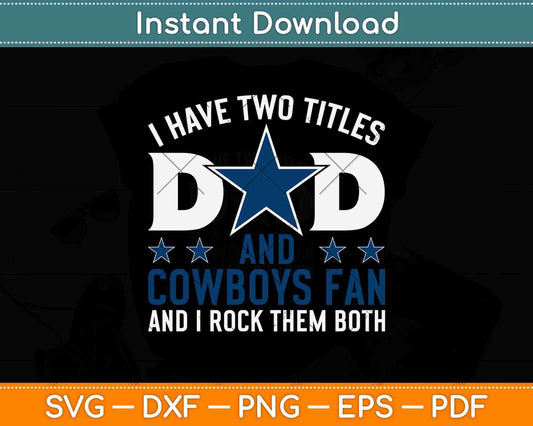 I Have Two Titles Dad And Cowboy Fan Fathers Day Svg Png Dxf Digital Cutting File