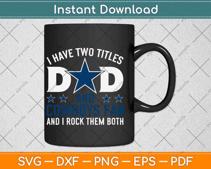 I Have Two Titles Dad And Cowboy Fan Fathers Day Svg Png Dxf Digital Cutting File