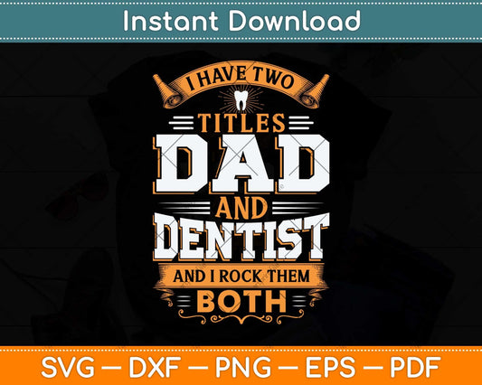 I Have Two Titles Dad And Dentist And I Rock Them Both Svg Png Dxf Cutting File