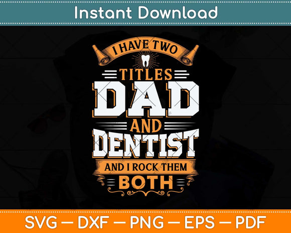 I Have Two Titles Dad And Dentist And I Rock Them Both Svg Png Dxf Cutting File