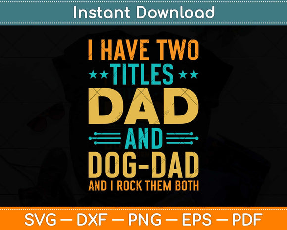 I Have Two Titles Dad and Dog Dad And I Rock Them Both Svg Png Dxf Cutting File