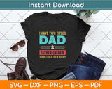 I Have Two Titles Dad And Father-In-law Father's Day Svg Png Dxf Digital Cutting File