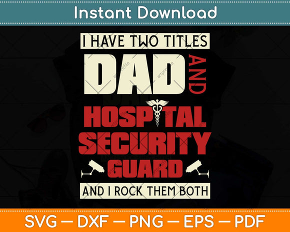 I Have Two Titles Dad And Hospital Security Guard Svg Png Dxf Digital Cutting File