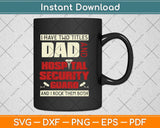 I Have Two Titles Dad And Hospital Security Guard Svg Png Dxf Digital Cutting File