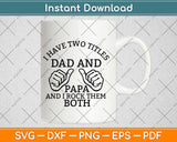 I Have Two Titles Dad And Papa And I Rock Them Both Svg Design Cricut Cut Files